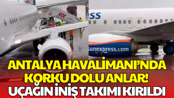 Antalya’da Facianın Eşiğinden Dönüldü! Uçağın İniş Takımı Kırıldı